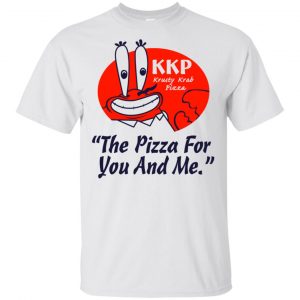 KKP Krusty Krab Pizza The Pizza For You And Me T-Shirts, Hoodie, Tank 7