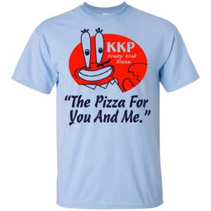 KKP Krusty Krab Pizza The Pizza For You And Me T-Shirts, Hoodie, Tank 8