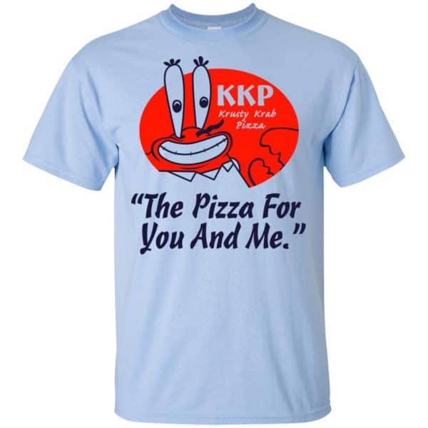 KKP Krusty Krab Pizza The Pizza For You And Me T-Shirts, Hoodie, Tank 5