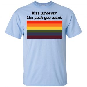 LGBT: Kiss Whoever The Fuck You Want T-Shirts, Hoodie, Tank 8