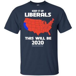 Keep It Up Liberals This Will Be 2020 T-Shirts, Hoodie, Tank 17