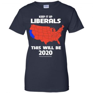 Keep It Up Liberals This Will Be 2020 T-Shirts, Hoodie, Tank 24