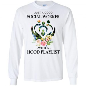 Just A Good Social Worker With A Hood Playlist T-Shirts, Hoodie, Tank 18