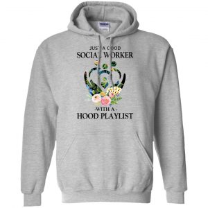 Just A Good Social Worker With A Hood Playlist T-Shirts, Hoodie, Tank 20