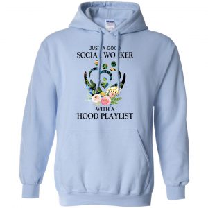 Just A Good Social Worker With A Hood Playlist T-Shirts, Hoodie, Tank 22