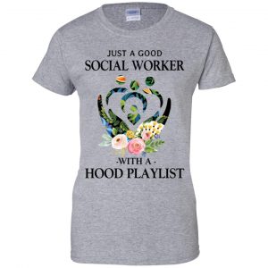 Just A Good Social Worker With A Hood Playlist T-Shirts, Hoodie, Tank 23