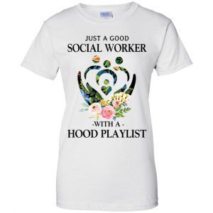 Just A Good Social Worker With A Hood Playlist T-Shirts, Hoodie, Tank 24