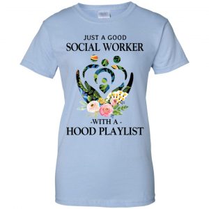 Just A Good Social Worker With A Hood Playlist T-Shirts, Hoodie, Tank 25