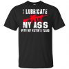 I Lubricate My Ass With My Victim's Tears T-Shirts, Hoodie, Tank 2