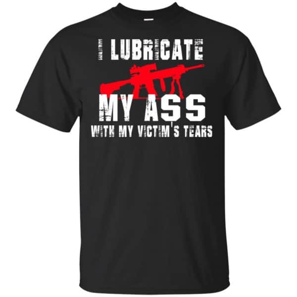 I Lubricate My Ass With My Victim's Tears T-Shirts, Hoodie, Tank 3