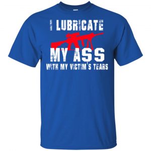I Lubricate My Ass With My Victim's Tears T-Shirts, Hoodie, Tank 16
