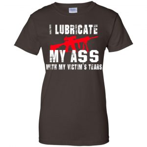 I Lubricate My Ass With My Victim's Tears T-Shirts, Hoodie, Tank 23