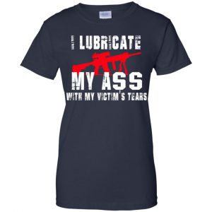 I Lubricate My Ass With My Victim's Tears T-Shirts, Hoodie, Tank 24