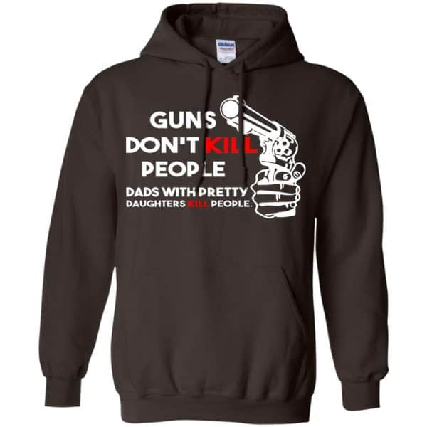 Guns Don't Kill People Dads With Pretty Daughters Kill People T-Shirts, Hoodie, Tank 15