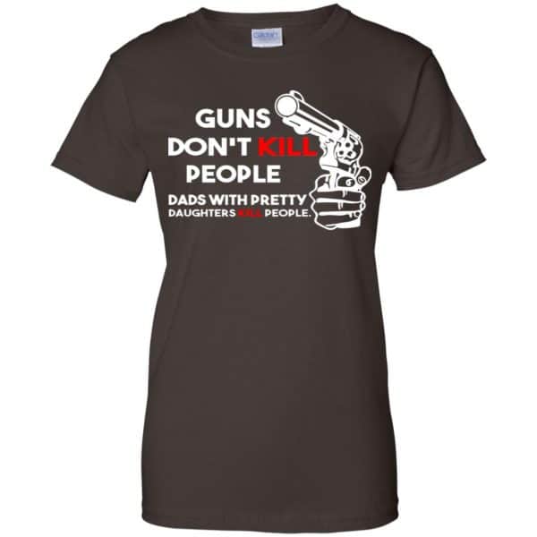 Guns Don't Kill People Dads With Pretty Daughters Kill People T-Shirts, Hoodie, Tank 21