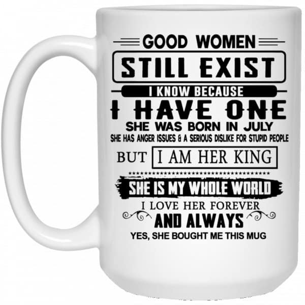Good Women Still Exist I Have One She Was Born In July Mug 4