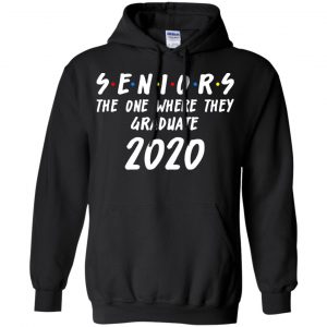 Seniors 2020 The One Where They Graduate Class Of 2020 T-Shirts, Hoodie, Tank 18