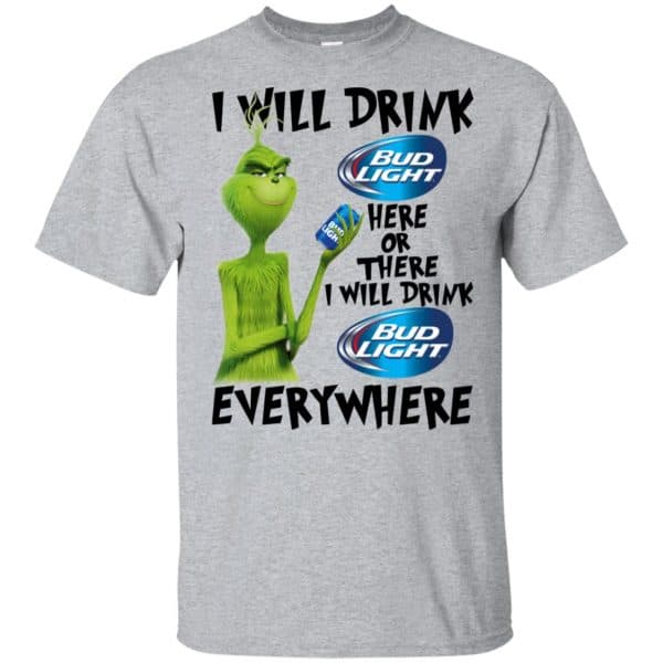 The Grinch: I Will Drink Bud Light Here Or There I Will Drink Bud Light Everywhere T-Shirts, Hoodie, Tank 3