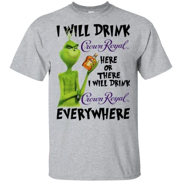 The Grinch: I Will Drink Crown Royal Here Or There I Will Drink Crown Royal Everywhere T-Shirts, Hoodie, Tank 3