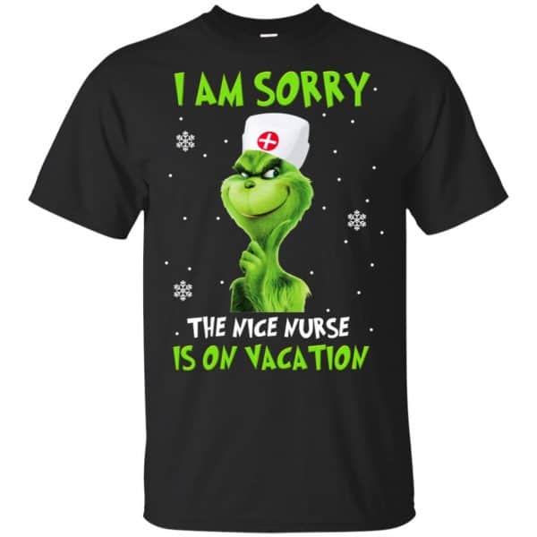 The Grinch: I Am Sorry The Nice Nurse Is On Vacation T-Shirts, Hoodie, Tank 3