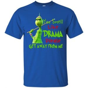 The Grinch: You Smell Like Drama Please Get Away From Me T-Shirts, Hoodie, Tank 16