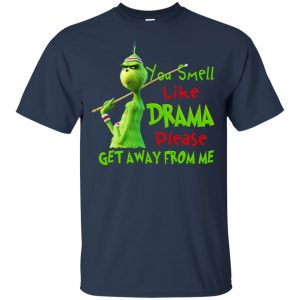 The Grinch: You Smell Like Drama Please Get Away From Me T-Shirts, Hoodie, Tank 17