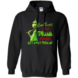 The Grinch: You Smell Like Drama Please Get Away From Me T-Shirts, Hoodie, Tank 18