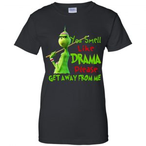 The Grinch: You Smell Like Drama Please Get Away From Me T-Shirts, Hoodie, Tank 22