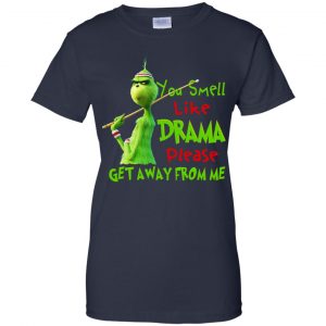 The Grinch: You Smell Like Drama Please Get Away From Me T-Shirts, Hoodie, Tank 24