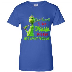 The Grinch: You Smell Like Drama Please Get Away From Me T-Shirts, Hoodie, Tank 25