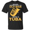 Never Underestimate An Old Man With A Tuba T-Shirts, Hoodie, Tank 1