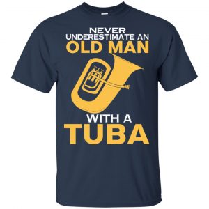 Never Underestimate An Old Man With A Tuba T-Shirts, Hoodie, Tank 16