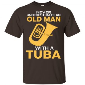 Never Underestimate An Old Man With A Tuba T-Shirts, Hoodie, Tank 17