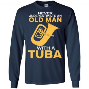Never Underestimate An Old Man With A Tuba T-Shirts, Hoodie, Tank 19