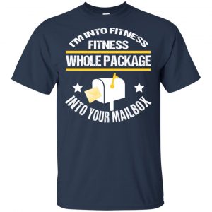 I'm Into Fitness Fitness Whole Package Into Your Mailbox T-Shirts, Hoodie, Tank 17