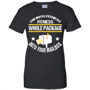 I'm Into Fitness Fitness Whole Package Into Your Mailbox T-Shirts, Hoodie, Tank 22