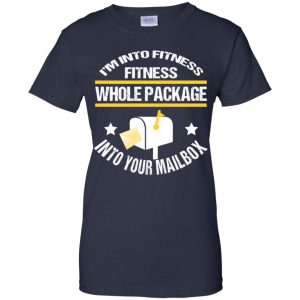 I'm Into Fitness Fitness Whole Package Into Your Mailbox T-Shirts, Hoodie, Tank 24