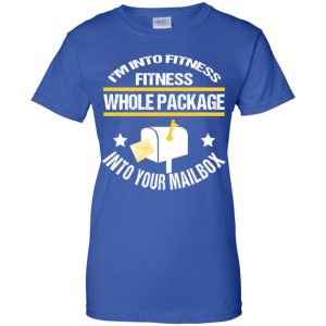 I'm Into Fitness Fitness Whole Package Into Your Mailbox T-Shirts, Hoodie, Tank 25
