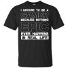 I Choose To Be A Gamer Because Nothing Epic Ever Happens In Real Life T-Shirts, Hoodie, Tank 2