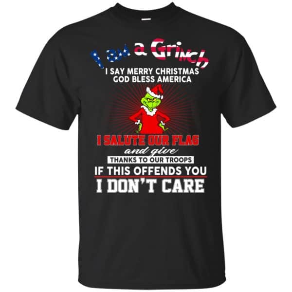 I Am A Grinch I Say Merry Christmas God Bless America T-Shirts, Hoodie, Tank 3