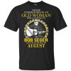 An Old Woman Who Listens To Bob Seger And Was Born In August T-Shirts, Hoodie, Tank 2