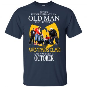 An Old Man Who Listens To Wu-Tang Clan And Was Born In October T-Shirts, Hoodie, Tank 15