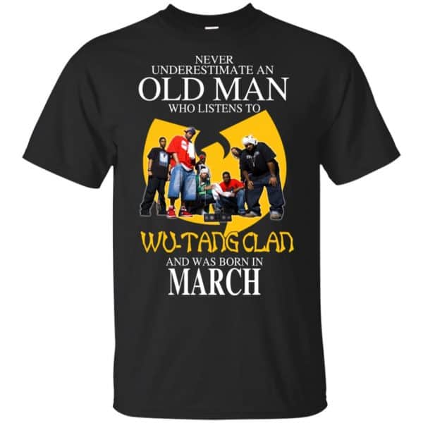 An Old Man Who Listens To Wu-Tang Clan And Was Born In March T-Shirts, Hoodie, Tank 3