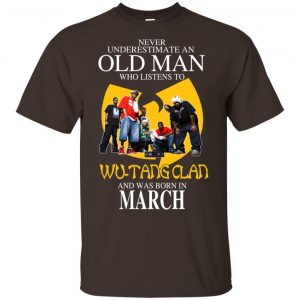 An Old Man Who Listens To Wu-Tang Clan And Was Born In March T-Shirts, Hoodie, Tank 17