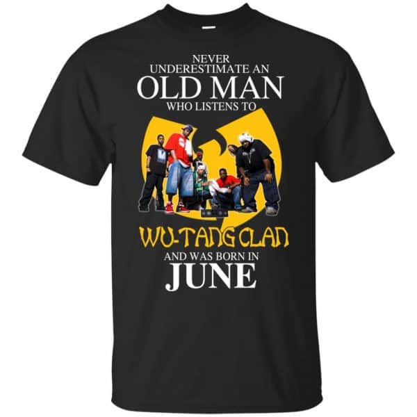 An Old Man Who Listens To Wu-Tang Clan And Was Born In June T-Shirts, Hoodie, Tank 3