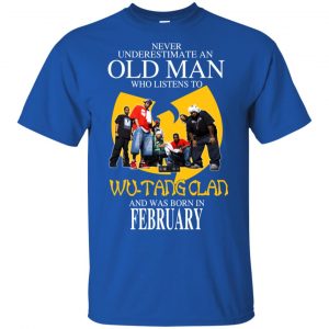 An Old Man Who Listens To Wu-Tang Clan And Was Born In February T-Shirts, Hoodie, Tank 15
