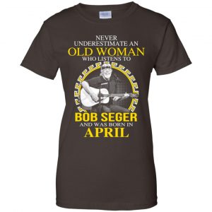 An Old Woman Who Listens To Bob Seger And Was Born In April T-Shirts, Hoodie, Tank 23