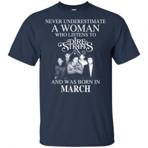 A Woman Who Listens To Dire Straits And Was Born In March T-Shirts, Hoodie, Tank 17