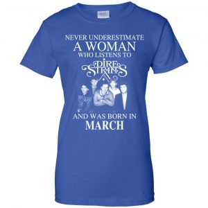 A Woman Who Listens To Dire Straits And Was Born In March T-Shirts, Hoodie, Tank 25