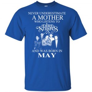 A Mother Who Listens To Dire Straits And Was Born In May T-Shirts, Hoodie, Tank 16